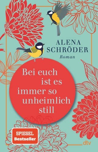 Das Buchcover zeigt das Buch "Bei euch ist es immer so unheimlich still " von  Alena Schröder, erschienen im dtv Verlag.
