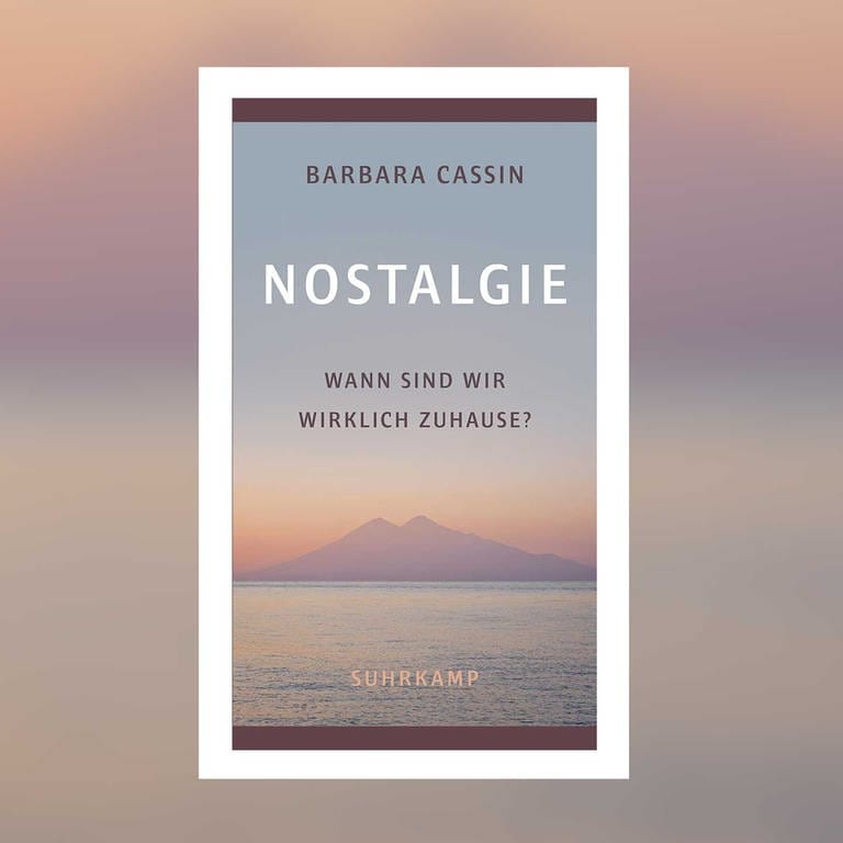 Barbara Cassin: Nostalgie. Wann sind wir wirklich zuhause? (Foto: Pressestelle, Suhrkamp Verlag)