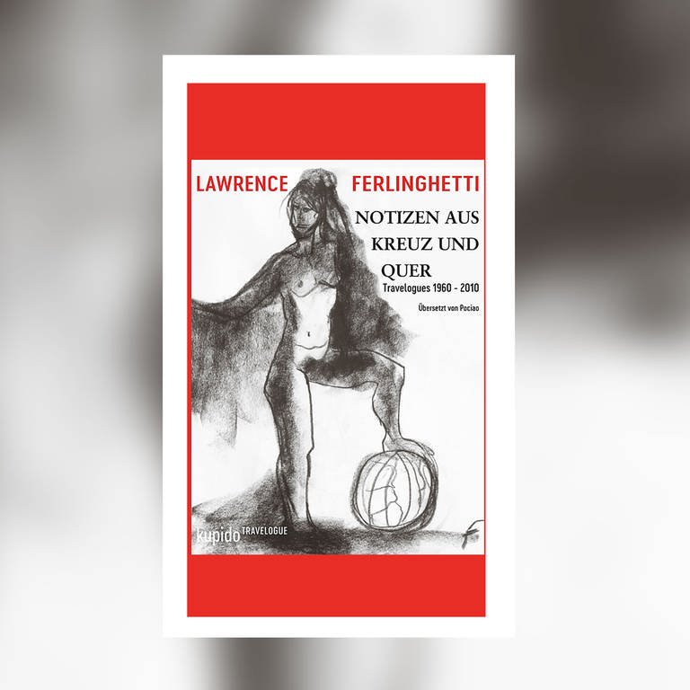 Cover des Buches "Notizen aus Kreuz und Quer. Travelogues 1960 - 2010" von Lawrence Ferlinghetti (Foto: Pressestelle, KUPIDO Literaturverlag)