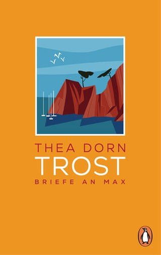 Thea Dorn - Trost. Briefe an Max