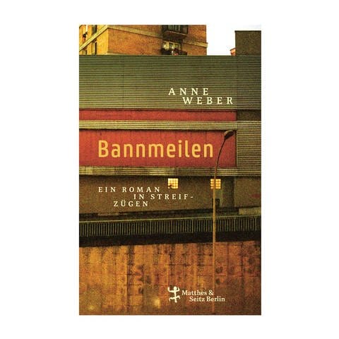 Cover des Buches Anne Weber: Bannmeilen (Foto: Pressestelle, Verlag: Matthes & Seitz Berlin )