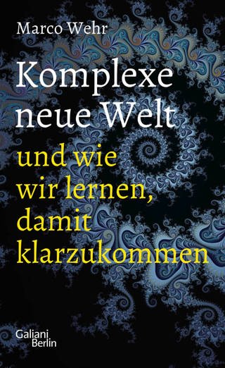 Buchcover: Neue komplexe Welt und wie wir lernen, damit klarzukommen | Autor: Marco Wehr (Foto: Kiepenheuer & Witsch)