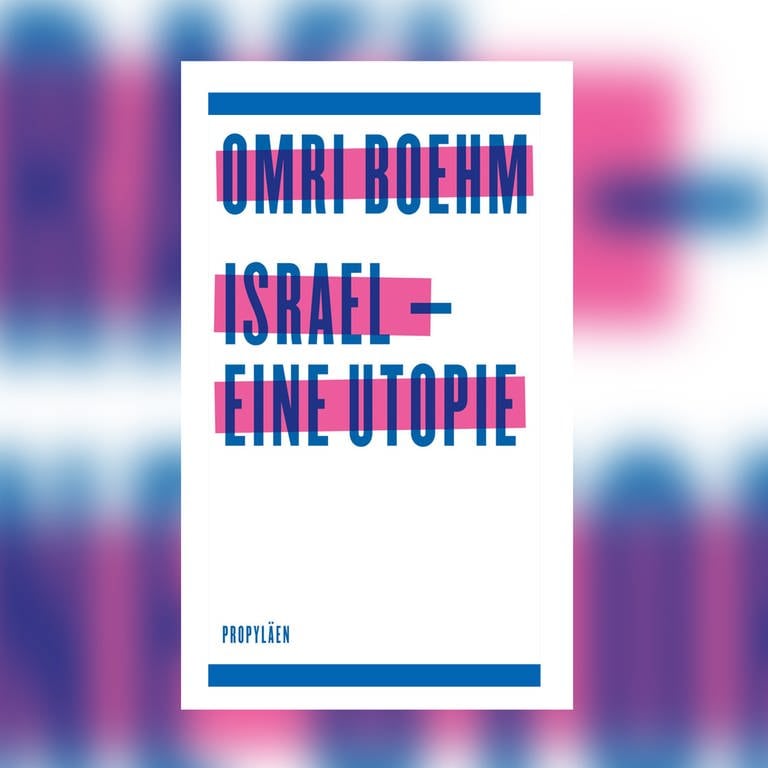 Omri Boehm - Israel - eine Utopie