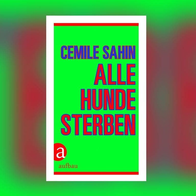 Cemile Sahin - Alle Hunde sterben (Foto: Pressestelle, Aufbau Verlag)