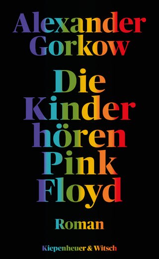 Auf schwarzem Hintergrund ist in regenbogenfarbener Schrift zu lesen: Die Kinder hören Pink Floyd (Foto: Verlag Kiepenheuer & Witsch)