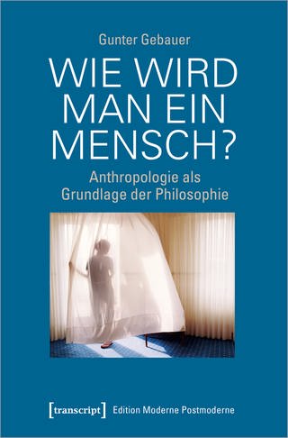 Buchcover: Wie wird man ein Mensch? von Gunter Gebauer (Foto: transcript Verlag)