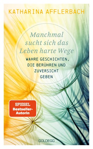 Cover: Katharina Afflerbach - Manchmal sucht sich das Leben harte Wege (Foto: Goldegg Verlag GmbH, Berlin)