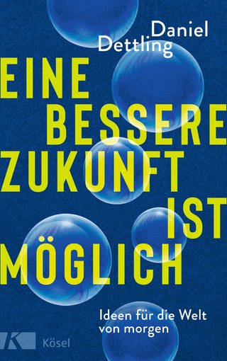 Cover: Daniel Dettling - Eine bessere Zukunft ist möglich (Foto: Random House Verlgasgruppe, München)