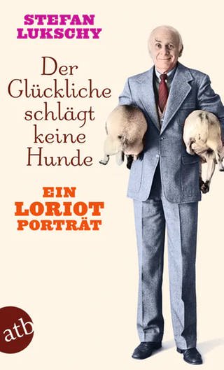 Buchcover "Der Glückliche schlägt keine Hunde - Ein Loriot Porträt" (Foto: Verlag Aufbau Taschenbuch)