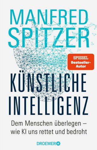 Manfred Spitzer Buchcover | "Künstliche Intelligenz Dem Menschen überlegen – wie KI uns rettet und bedroht" (Foto: Droemer Knaur Verlag / Droemer HC)