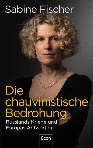 Buchcover für "Die chauvinistische Bedrohung - Russlands Kriege und Europas Antworten" von Sabine Fischer. (Foto: Econ Verlag)