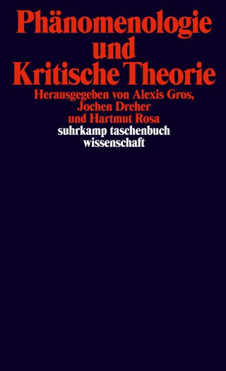 Phänomenologie und Kritische Theorie von Alexis Gros, Jochen Dreher, Hartmut Rosa (Foto: Suhrkamp)