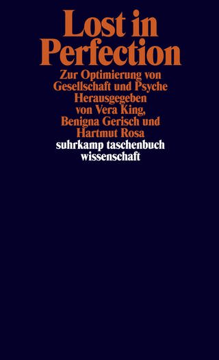 Lost in Perfection - Zur Optimierung von Gesellschaft und Psyche von Vera King, Benigna Gerisch, Hartmut Rosa (Foto: Suhrkamp)
