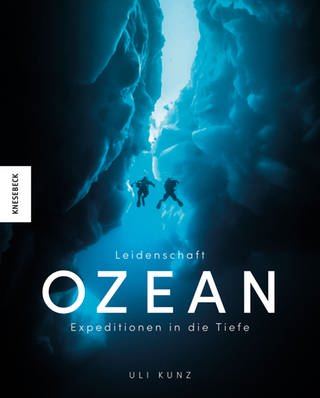 Uli Kunz: Leidenschaft Ozean - Expeditionen in die Tiefe (Foto: Verlag: Knesebeck)