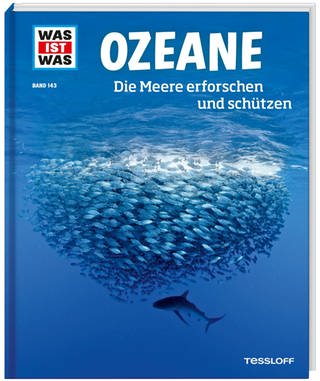 WAS IST WAS Band 143 Ozeane. Die Meere erforschen und schützen (WAS IST WAS Sachbuch, Band 143 von Uli Kunz und Florian Huber (Foto: Tessloff Verlag Ragnar Tessloff GmbH & Co. KG)