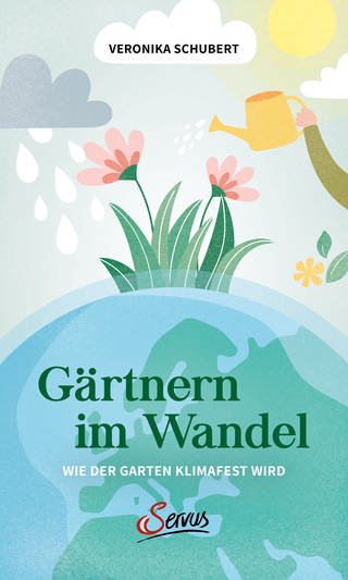 Gärtnern im Wandel: Wie der Garten klimafest wird von Veronika Schubert (Foto: Servus)