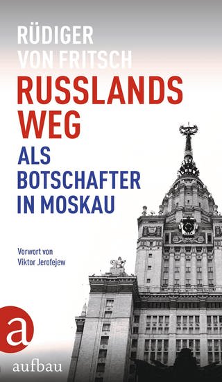 Russlands Weg: Als Botschafter in Moskau von Rüdiger von Fritsch  (Foto: Aufbau Verlag)