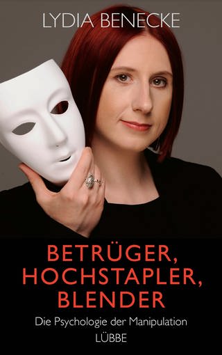 Cover: Betrüger, Hochstapler, Blender: Die Psychologie der Manipulation von Lydia Benecke (Foto: Lübbe)