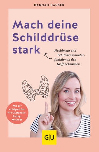 Mach deine Schilddrüse stark von Hannah Hauser (Foto: GRÄFE UND UNZER Verlag GmbH )