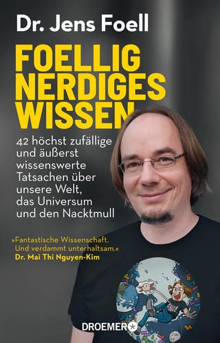 Jens Foell, Cover: Foellig nerdiges Wissen: 42 höchst zufällige und äußerst wissenswerte Tatsachen über unsere Welt, das Universum und den Nacktmull (Foto: Droemer HC)