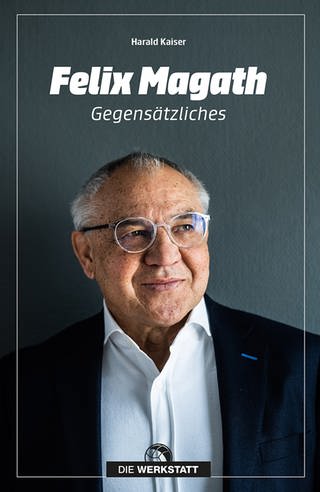 Felix Magath: Gegensätzliches von Harald Kaiser (Foto: Verlag Die Werkstatt)
