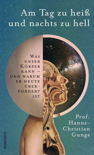 Cover: Am Tag zu heiß und nachts zu hell: Was unser Körper kann - und warum er heute überfordert ist von Hanns-Christian Gunga (Foto: Rowohlt Verlag)
