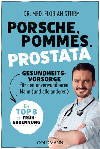 Buchcover: Porsche, Pommes, Prostata von Dr. Florian Sturm (Foto: Goldmann Verlag)