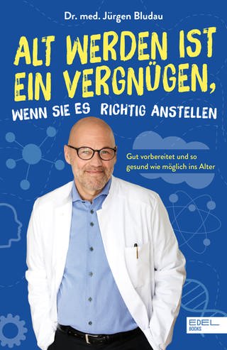 Buchcover: Alt werden ist ein Vergnügen, wenn Sie es richtig anstellen von Jürgen Bludau (Foto: Edel Books)