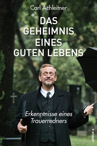 Buchcover: Das Geheimnis eine guten Lebens von Carl Achleitner (Foto: edition a Verlag)