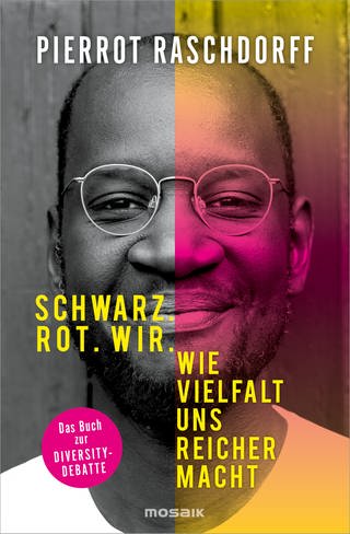 Schwarz. Rot. Wir.: Wie Vielfalt uns reicher macht - Das Buch zur Diversity-Debatte von Pierrot Raschdorff (Foto: Mosaik)