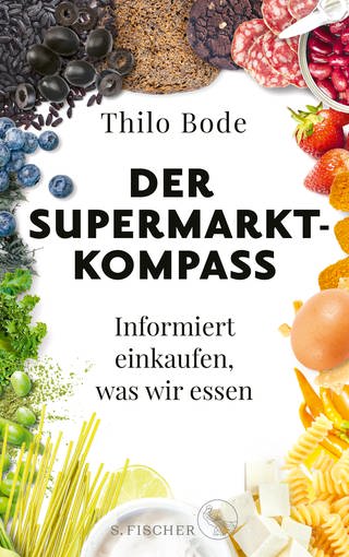 Der Supermarkt-Kompass: Informiert einkaufen, was wir essen von Aktivist Thilo Bode