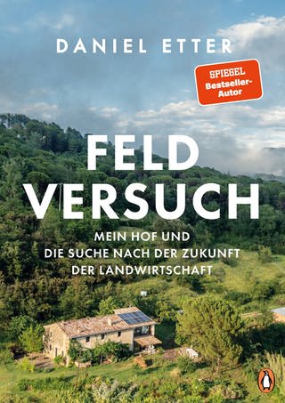 Cover: Feldversuch: Mein Hof und die Suche nach der Zukunft der Landwirtschaft von Daniel Etter (Foto: Penguin Verlag)