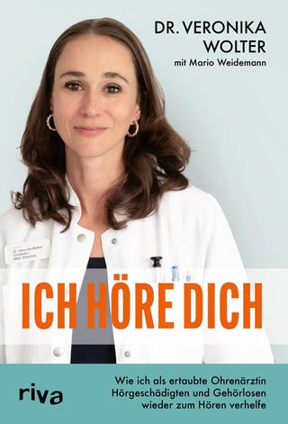 Cover: Ich höre dich: Wie ich als ertaubte Ohrenärztin Hörgeschädigten und Gehörlosen wieder zum Hören verhelfe von Dr. Veronika Wolter (Foto: Riva)