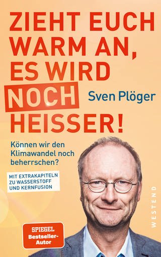 Cover: Zieht euch warm an, es wird noch heißer!: Können wir den Klimawandel noch beherrschen? von Sven Plöger (Foto: Westend Verlag)