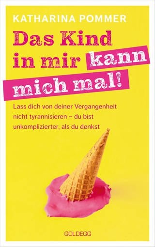 Cover: Das Kind in mir kann mich mal von Katharina Pommer (Foto: Goldegg Verlag)