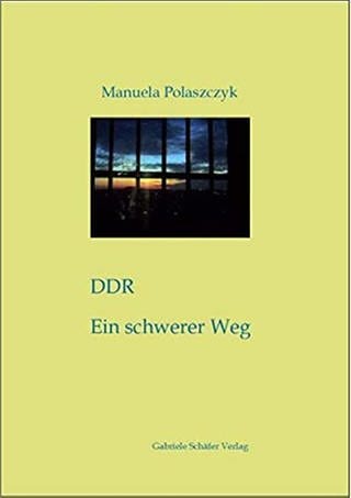 Cover: DDR - Ein schwerer Weg von Manuela Polaszczyk  (Foto: Schäfer, Gabriele)