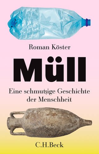 Cover: Müll: Eine schmutzige Geschichte der Menschheit von Roman Köster (Foto: C.H.Beck)