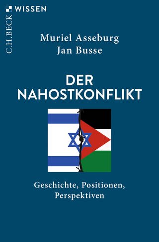 Der Nahostkonflikt: Geschichte, Positionen, Perspektiven von Muriel Asseburg und Jan Busse