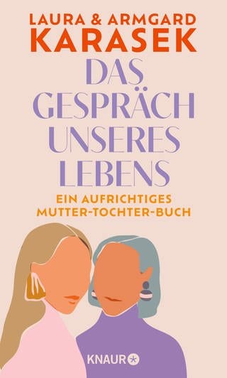 Cover: Das Gespräch unseres Lebens: Ein aufrichtiges Mutter-Tochter-Buch von Laura und Armgard Karasek (Foto: Knaur HC)
