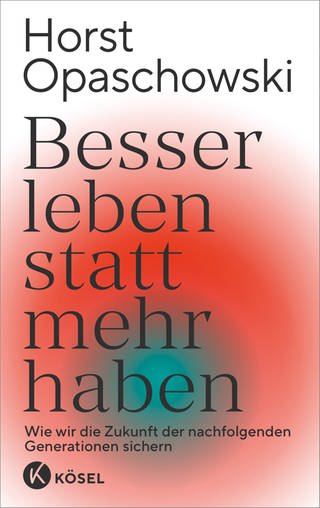 Buchcover: Besser leben statt mehr haben von Horst Opaschowski (Foto: Kösel Verlag)