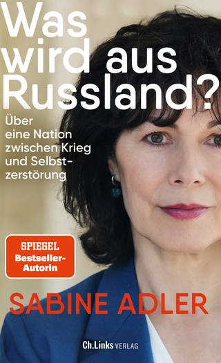 Cover: Was wird aus Russland? Über eine Nation zwischen Krieg und Selbstzerstörung von Sabine Adler (Foto: Ch. Links Verlag)