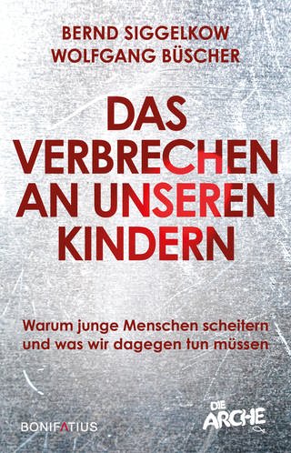 Buchcover: Das Verbrechen an unseren Kindern von Bernd SiggelkowBonifatius Verlag