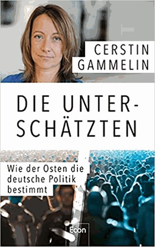 Die Unterschätzten: Wie der Osten die deutsche Politik bestimmt (Foto: Pressestelle, Econ Verlag)