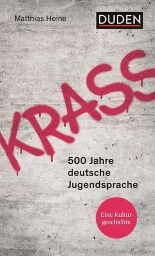 Krass: 500 Jahre deutsche Jugendsprache  (Foto: Pressestelle, DUDEN)