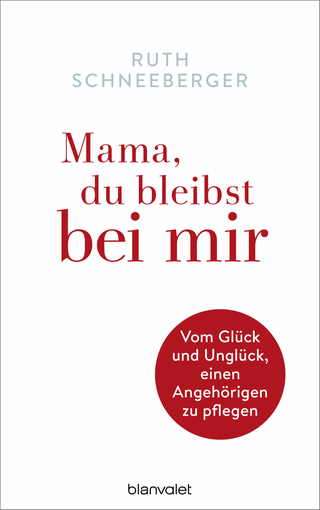 Mama, du bleibst bei mir: Vom Glück und Unglück, einen Angehörigen zu pflegen (Foto: Pressestelle, Blanvalet Verlag)