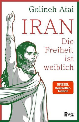 Iran-Die Freiheit ist weiblich, Golineh Atai (Foto: Pressestelle, rowohlt )