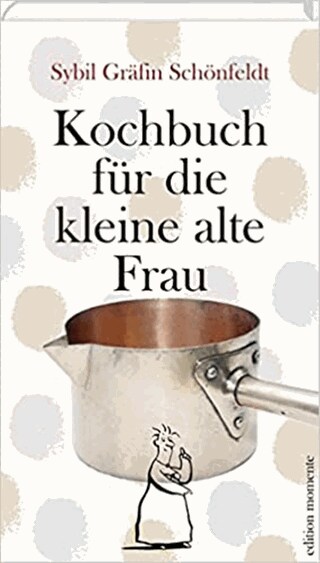 Kochbuch für die kleine alte Frau  (Foto: Pressestelle, edition momente)