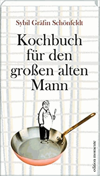 Kochbuch für den großen alten Mann  (Foto: Pressestelle, edition momente)