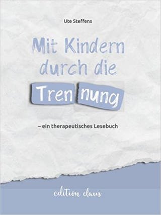 Mit Kindern durch die Trennung - ein therapeutisches Lesebuch (Foto: edition claus)