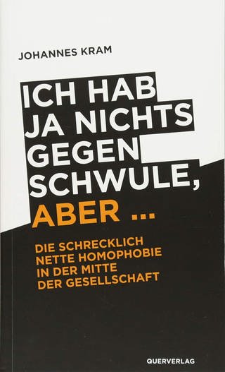 Buchcover "Ich hab ja nichts gegen Schwule, aber ...: Die schrecklich nette Homophobie in der Mitte der Gesellschaft" (Foto: Querverlag)